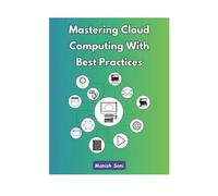 Mastering Cloud Computing With Best Practices