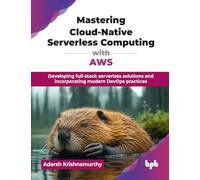 Mastering Cloud-Native Serverless Computing with AWS: Developing full-stack serverless solutions and incorporating modern DevOps practices (English Edition)