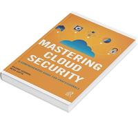 Mastering Cloud Security: A Comprehensive Guide For Professionals