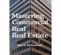 Mastering Commercial Real Estate A Complete Guide to Ma - NEW MIA N. MCFARLAN 0
