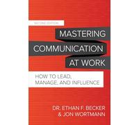 Mastering Communication at Work, Second Edition: How to Lead, Manage, and Influence