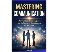 Mastering Communication: The Art of Being Heard