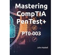 Mastering CompTIA PenTest+: PT0-003