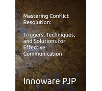 Mastering Conflict Resolution: Triggers, Techniques, and Solutions for Effective Communication