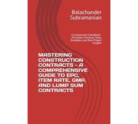 MASTERING CONSTRUCTION CONTRACTS - A COMPREHENSIVE GUIDE TO EPC, ITEM RATE, GMP, AND LUMP SUM CONTRACTS: A Comparative Handbook - Principles, Practices, Tools, Templates, and Real Project Insights