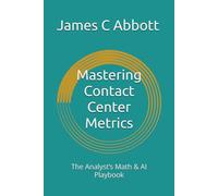 Mastering Contact Center Metrics: The Analyst’s Math & AI Playbook