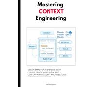 Mastering Context Engineering: Design Smarter AI Systems with Claude, LangChain, GPT-4, and Context-Aware Agent Architectures