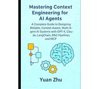Mastering Context Engineering for AI Agents: A Complete Guide to Designing Reliable, Context-Aware, Multi-Agent AI Systems with GPT-4, Claude, LangChain, RAG Pipelines, and MCP