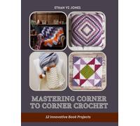 Mastering Corner to Corner Crochet: 12 Innovative Book Projects