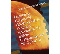 Mastering Corporate Governance: A Practical Handbook on Indian Companies Act, 2013 (Part 1)