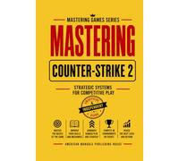 MASTERING COUNTER-STRIKE 2: From Your First Match to Serious Competitive Play