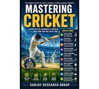 Mastering Cricket: Comprehensive guide to technique, tactics, training, and cricket culture for players and coaches: 1