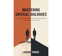 Mastering Critical Dialogues - Transforming High-Stakes Conversations in Every Aspect of Life
