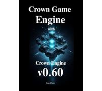 Mastering Crown Game Engine: The Complete Guide to Building Efficient Games with Crown Engine v0.60