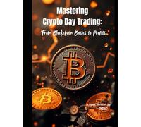 Mastering Crypto Day Trading:: From Blockchain Basics to Profits