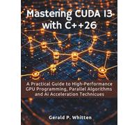 Mastering CUDA 13 with C++26: A Practical Guide to High-Performance GPU Programming, Parallel Algorithms, and AI Acceleration Techniques