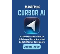 Mastering Cursor AI: A Step-by-Step Guide to Building with the Smartest Code Editor for Developers