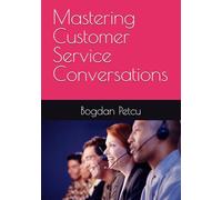 Mastering Customer Service Conversations: Quick and effective guide to confident customer service calls: 1