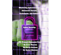 Mastering Cybersecurity: Advanced Threats, Techniques, and Defense: Cyber Security