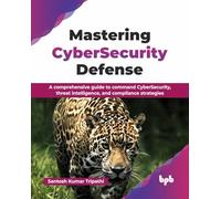 Santosh Tripathi – Mastering CyberSecurity Defense – Guida completa – Tascabile (Ediz. inglese)