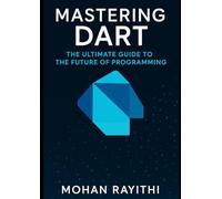 Mastering Dart: The Ultimate Guide to the Future of Programming