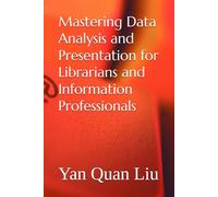 Mastering Data Analysis and Presentation for Librarians and Information Professionals