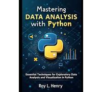 Mastering Data Analysis with Python: Essential Techniques for Exploratory Data Analysis and Visualization in Python