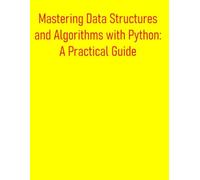 Mastering Data Structures and Algorithms with Python: A Practical Guide: Essential Concepts, Implementations, and Interview-Ready Solutions for Coding Excellence