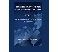 Mastering database management systems Vol-2: From fundamentals to real world application