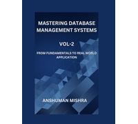 Mastering database management systems Vol-2: From fundamentals to real world application
