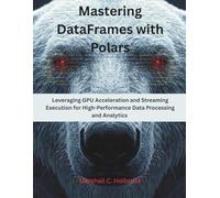 Mastering DataFrames with Polars: Leveraging GPU Acceleration and Streaming Execution for High-Performance Data Processing and Analytics