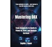 Mastering DAX: From Complexity to Clarity in Power BI, Excel, and Analysis Services