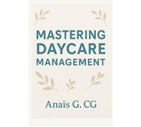 MASTERING DAYCARE MANAGEMENT: A STUDY IN DAYCARE MANAGEMENT