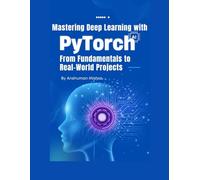 Mastering Deep Learning with PyTorch: From Fundamentals to Real-World Projects