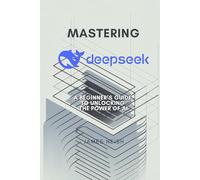 Mastering Deepseek: A Beginner’s Guide to Unlocking the Power of AI