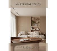 Mastering Design: An Inspirational Guide To Interior And Furniture Design