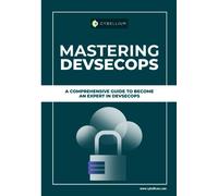 Mastering DevSecOps: A Comprehensive Guide To Become An Expert In DevSecOps
