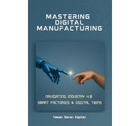 Mastering Digital Manufacturing: Navigating Industry 4.0, Smart Factories & Digital Twins