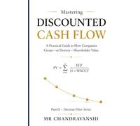 Mastering Discounted Cash flow: The Investor's Guide to Valuing Companies with Precision