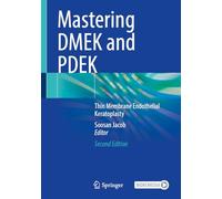Mastering Dmek and Pdek: Thin Membrane Endothelial Keratoplasty