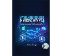 Mastering Docker on Windows with WSL2: The Modern Developer’s Blueprint for Building High-Performance Linux Environments on Your PC