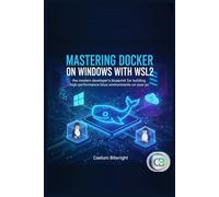Mastering Docker on Windows with WSL2: The Modern Developer’s Blueprint for Building High-Performance Linux Environments on Your PC