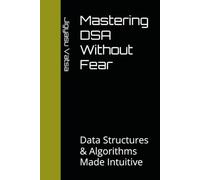 Mastering DSA Without Fear: Data Structures & Algorithms Made Intuitive