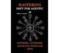 Mastering DSPy for Agentic AI: Optimize, Automate, and Scale Your LLM Apps