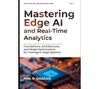 Mastering Edge AI and Real-Time Analytics: Foundations, Architectures, and Model Optimization for Intelligent Edge Systems