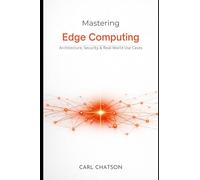 Mastering Edge Computing: Architecture, Security & Real-World Use Cases