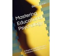 Mastering Educational Psychology: A Practical Guide for Teachers to Enhance Student Learning