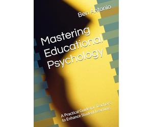 Mastering Educational Psychology: A Practical Guide for Teachers to Enhance Student Learning