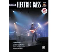 Mastering Electric Bass: The Complete Electric Bass Method: Beginning, Intermediate, Mastering