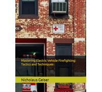 Mastering Electric Vehicle Firefighting: Tactics and Techniques